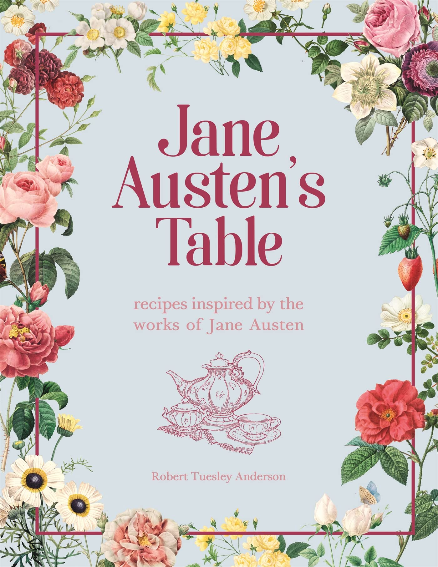 Jane Austens Table: recipes inspired by the works of Jane Austen