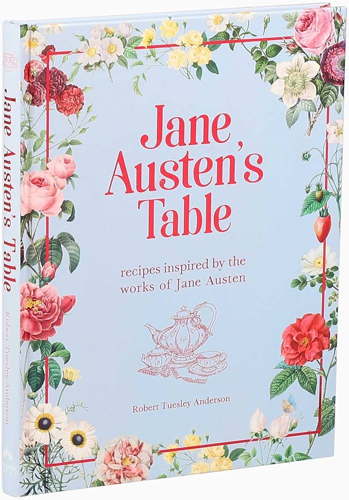 Jane Austens Table: recipes inspired by the works of Jane Austen